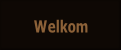 Welkom.